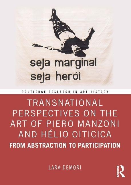 Transnational Perspectives on the Art of Piero Manzoni and Hélio Oiticica - Lara Demori