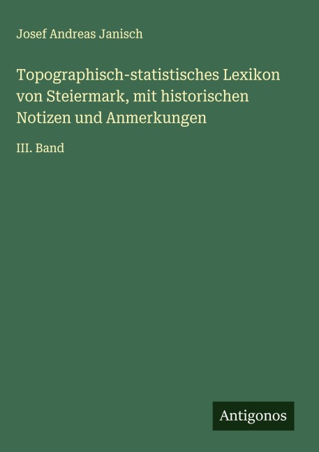Topographisch-statistisches Lexikon von Steiermark, mit historischen Notizen und Anmerkungen - Josef Andreas Janisch