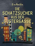 Cover-Bild zum Titel 'Die Schatzsucher aus der Gustergasse' von 'Eva Rechlin'