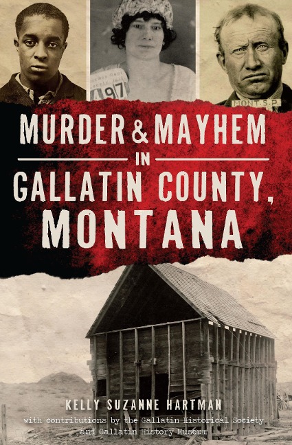 Murder & Mayhem in Gallatin County, Montana - Kelly Suzanne Hartman