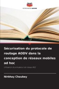 Cover-Bild zum Titel 'Sécurisation du protocole de routage AODV dans la conception de réseaux mobiles ad hoc' von 'Nirbhay Chaubey'