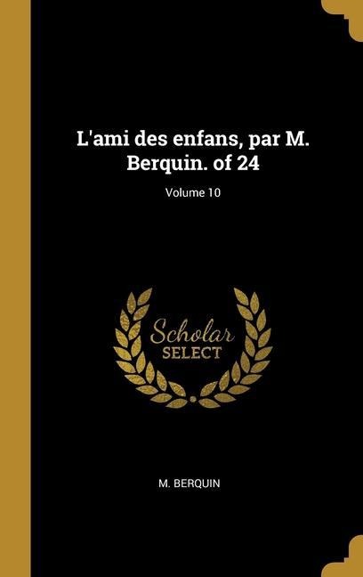 L'ami des enfans, par M. Berquin. of 24; Volume 10 - M. Berquin
