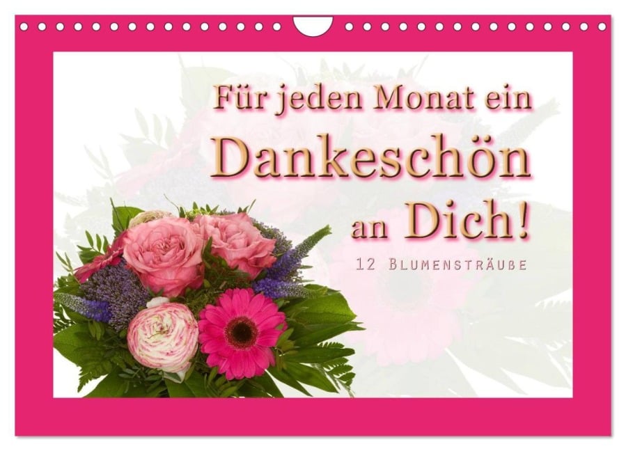 Für jeden Monat ein Dankeschön an Dich! - 12 Blumensträuße (Wandkalender 2025 DIN A4 quer), CALVENDO Monatskalender - Christoph Hähnel