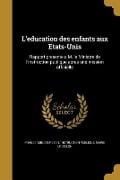 L'education des enfants aux Etats-Unis: Rapport presente a M. le Ministre de l'instruction publique apres une mission officielle - Marie Loizillon