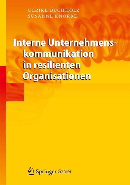 Interne Unternehmenskommunikation in resilienten Organisationen - Ulrike Buchholz, Susanne Knorre