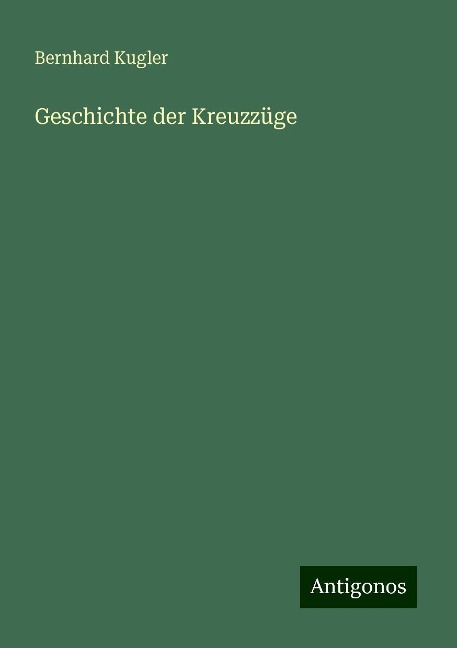 Geschichte der Kreuzzüge - Bernhard Kugler