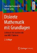 Cover-Bild zum Titel 'Diskrete Mathematik mit Grundlagen' von 'Sebastian Iwanowski, Rainer Lang'