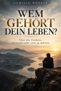 Cover-Bild zum Titel 'WEM GEHÖRT DEIN LEBEN?' von 'Dominik Wörner'