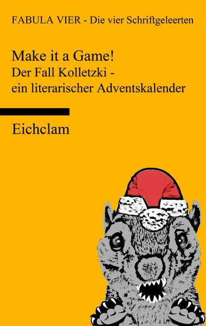 Make it a game! Der Fall Kolletzki - ein literarischer Adventskalender - FABULA VIER - Die vier Schriftgeleerten, Angela Joanne Rohling, Jane - Susanne Osten, Umberto Steffen Schrecko, J. Wolfgang v. G.