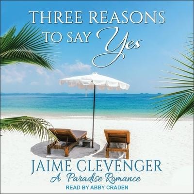 Three Reasons to Say Yes Lib/E: A Paradise Romance - Jaime Clevenger