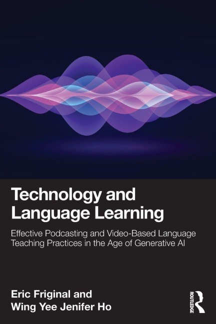 Technology and Language Learning - Eric Friginal, Wing Yee Jenifer Ho