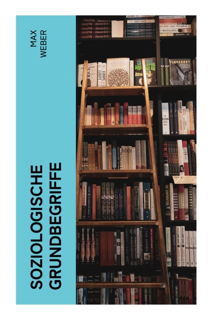 Soziologische Grundbegriffe - Max Weber