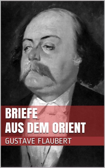 Briefe aus dem Orient - Gustave Flaubert