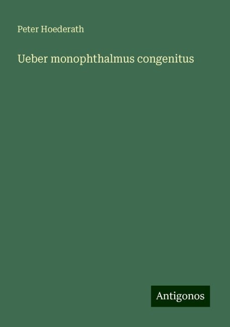 Ueber monophthalmus congenitus - Peter Hoederath