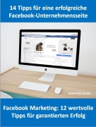 Cover-Bild zum Titel '14 Tipps für eine Facebook-Unternehmensseite und Facebook Marketing: 12 wertvolle Tipps für garantierten Erfolg' von 'Martina Kloss'