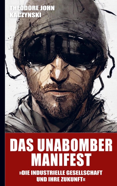 Das Unabomber Manifest: Die industrielle Gesellschaft und ihre Zukunft (Neuauflage 2023) - Theodore John (Ted) Kaczynski