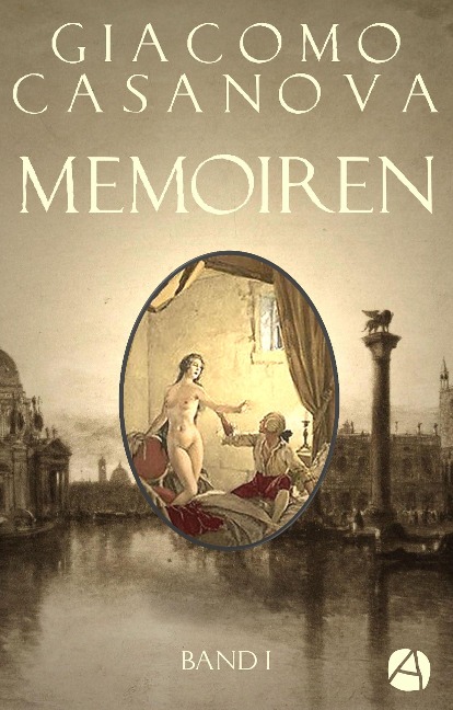 Memoiren: Geschichte meines Lebens. Band 1 - Giacomo Casanova