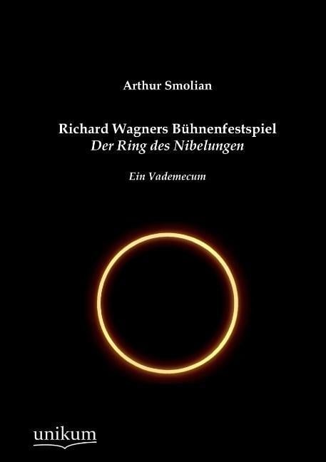 Richard Wagners Bühnenfestspiel Der Ring des Nibelungen - Arthur Smolian