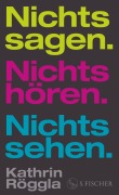 Cover-Bild zum Titel 'Nichts sagen. Nichts hören. Nichts sehen.' von 'Kathrin Röggla'