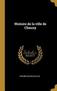 Cover-Bild zum Titel 'Histoire de la ville de Chauny' von 'Maximilien Melleville'