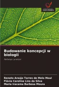 Cover-Bild zum Titel 'Budowanie koncepcji w biologii' von 'Renato Araújo Torres de Melo Moul, Flávia Carolina Lins Da Silva, Maria Iracema Barbosa Moura'