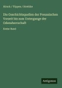 Die Geschichtsquellen der Preussischen Vorzeit bis zum Untergange der Odensherrschaft - Hirsch Töppen Strehlke