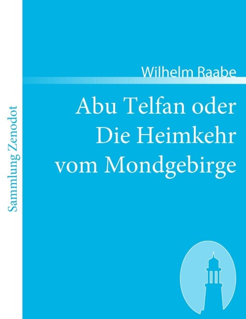 Abu Telfan oder Die Heimkehr vom Mondgebirge - Wilhelm Raabe