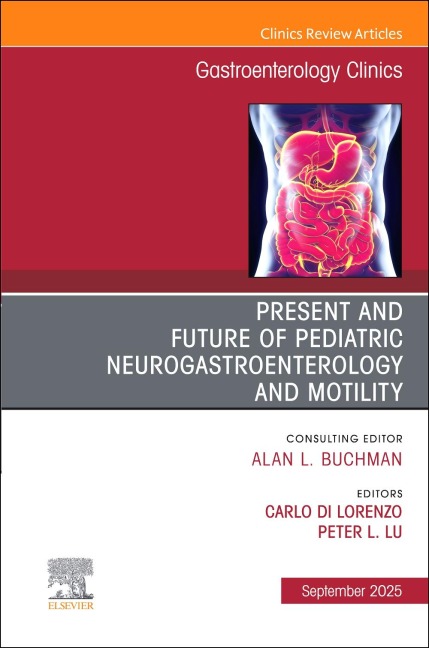Present and Future of Pediatric Neurogastroenterology and Motility, an Issue of Gastroenterology Clinics of North America - 