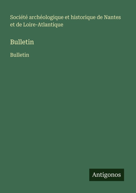 Bulletin - Société archéologique et historique de Nantes et de Loire-Atlantique