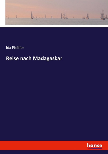 Reise nach Madagaskar - Ida Pfeiffer