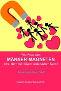 Cover-Bild zum Titel 'Wie Frau zum Männer-Magneten wird, dem kein Mann widerstehen kann!' von 'Sabine Taubenheim'