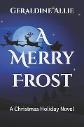 A Merry Frost: A Christmas Holiday Novel - Geraldine Allie