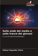 Cover-Bild zum Titel 'Sulle onde dei media e sulle tracce dei giovani' von 'Sidney Fagundes Vieira'