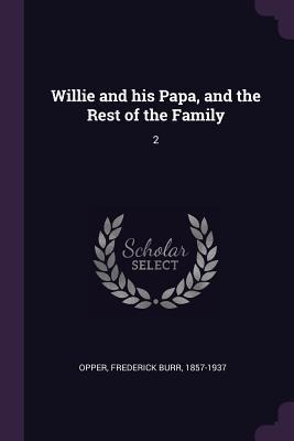 Willie and his Papa, and the Rest of the Family - Frederick Burr Opper