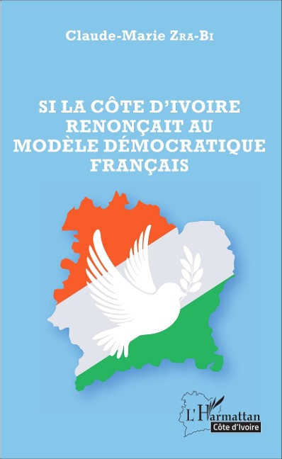 Si la Côte d'Ivoire renonçait au modèle démocratique français - Zra-Bi