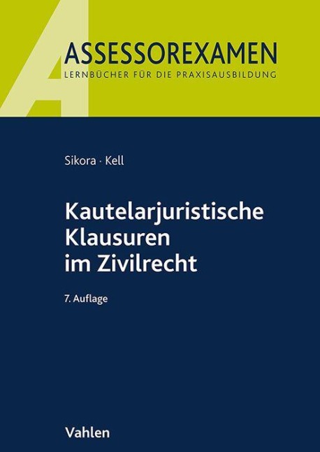 Kautelarjuristische Klausuren im Zivilrecht - Markus Sikora, Bernadette Kell