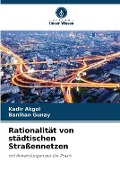 Cover-Bild zum Titel 'Rationalität von städtischen Straßennetzen' von 'Kadir Akgol, Banihan Gunay'