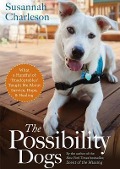 The Possibility Dogs: What a Handful of "Unadoptables" Taught Me about Service, Hope, and Healing - 