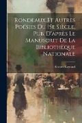 Cover-Bild zum Titel 'Rondeaux et Autres Poésies Du 15e Siècle, Pub. D'après Le Manuscrit de la Bibliothèque Nationale' von 'Gaston Raynaud'