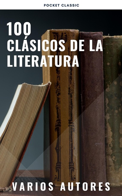 100 Clásicos de la Literatura - Francis Scott Fitzgerald, Lewis Carroll, Wilkie Collins, René Descartes, Charles Dickens