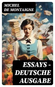 Cover-Bild zum Titel 'Essays - Deutsche Ausgabe' von 'Michel De Montaigne'