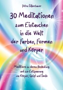 Cover-Bild zum Titel '30 Meditationen zum Eintauchen in die Welt der Farben, Formen und Körper' von 'Petra Silberbauer'
