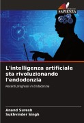 Cover-Bild zum Titel 'L'intelligenza artificiale sta rivoluzionando l'endodonzia' von 'Anand Suresh, Sukhvinder Singh'