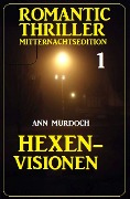 Cover-Bild zum Titel 'Romantic Thriller Mitternachtsedition 1: Hexenvisionen' von 'Ann Murdoch'