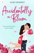 Cover-Bild zum Titel 'Accidentally in Bloom (Love in Fairwick Falls, #1)' von 'Elise Kennedy'