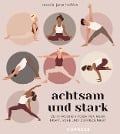 Achtsam und stark. Zehn Wochen Yoga für mehr Kraft, Ruhe und Zufriedenheit. - Nicola Jane Hobbs