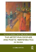 Cover-Bild zum Titel 'The Artist-Philosopher and Poetic Hermeneutics' von 'George Smith'