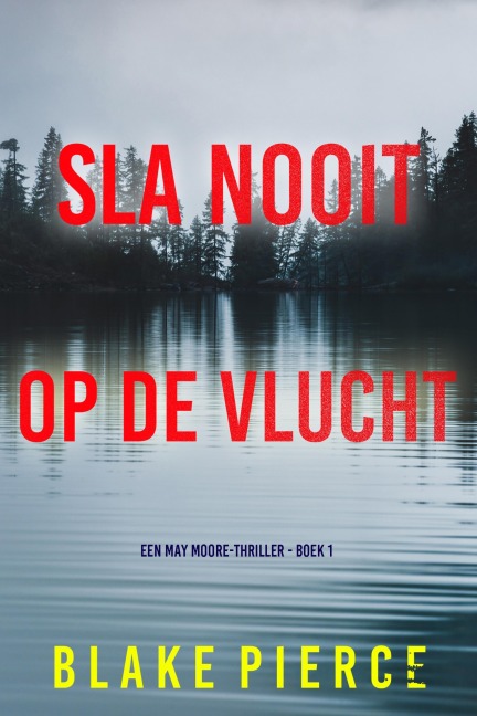 Sla Nooit Op De Vlucht (Een May Moore-Thriller - Boek 1) - Blake Pierce