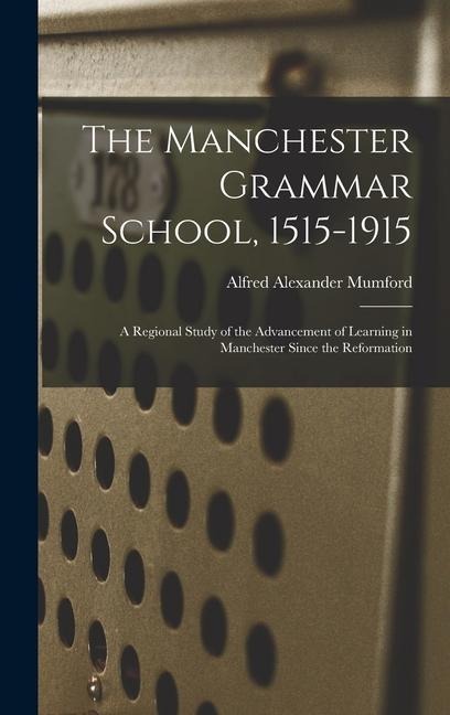The Manchester Grammar School, 1515-1915 - Alfred Alexander Mumford