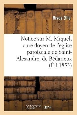 Notice Sur M. Miquel, Curé-Doyen de l'Église Paroissiale de Saint-Alexandre, de Bédarieux - 